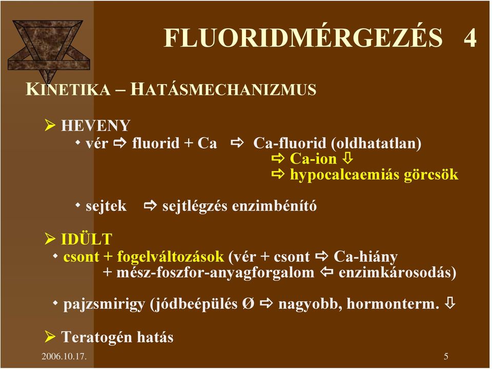 csont + fogelváltozások (vér + csont Ca-hiány + mész-foszfor-anyagforgalom