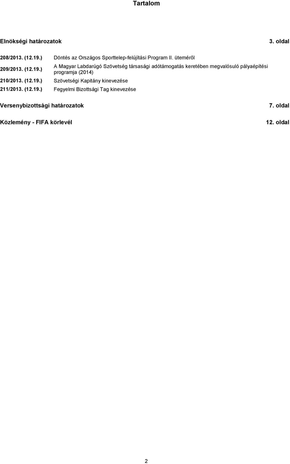 ) A Magyar Labdarúgó Szövetség társasági adótámogatás keretében megvalósuló pályaépítési programja (2014)