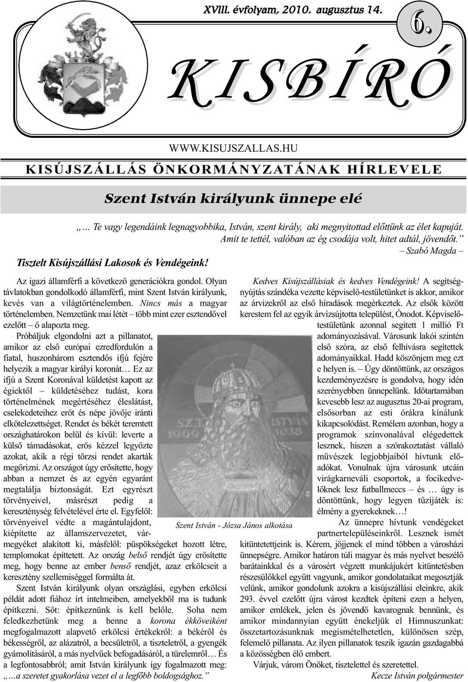 Amit te tettél, valóban az ég csodája volt, hitet adtál, jövendőt. Szabó Magda Tisztelt Kisújszállási Lakosok és Vendégeink! Az igazi államférfi a következő generációkra gondol.