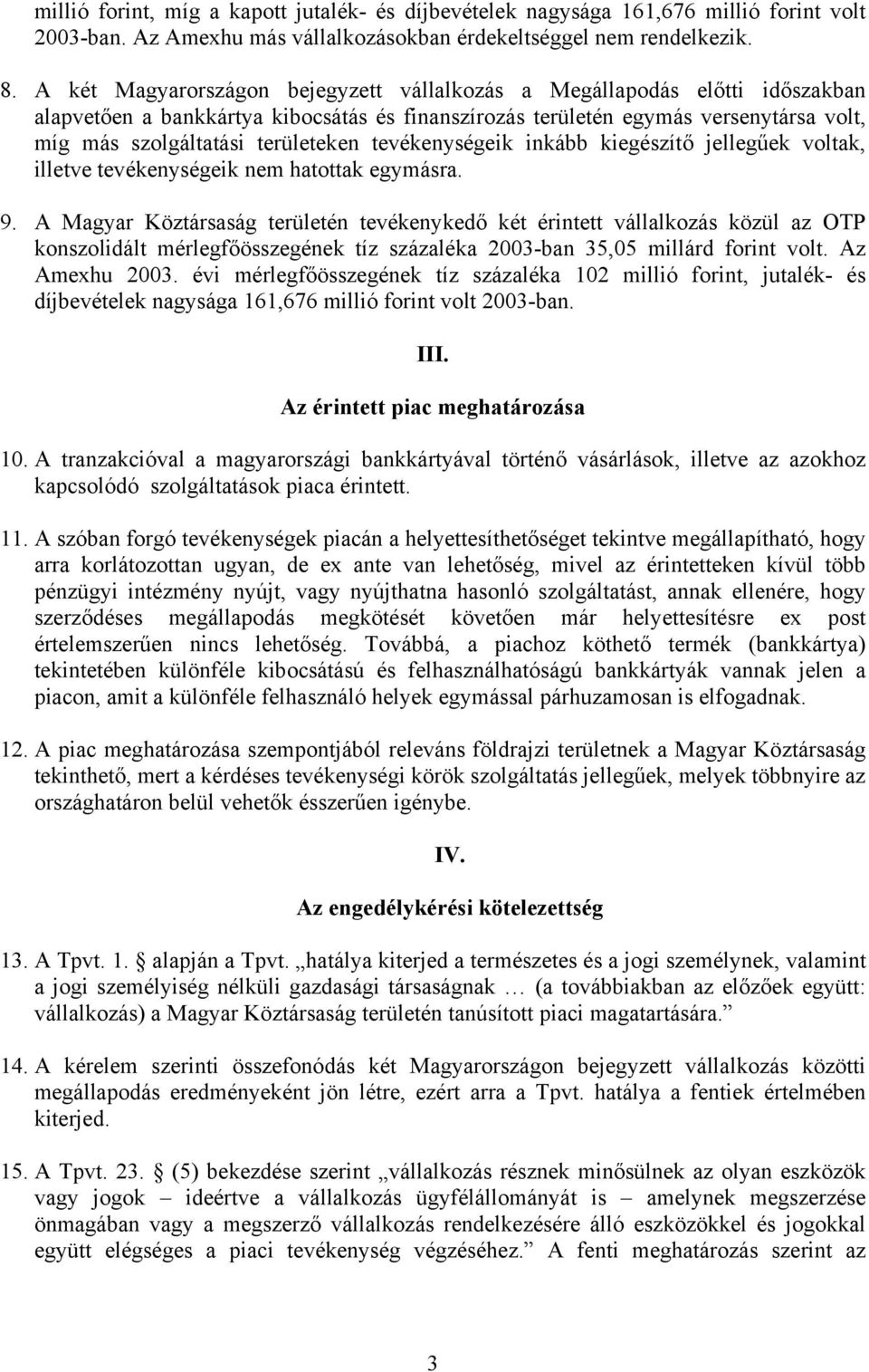 tevékenységeik inkább kiegészítő jellegűek voltak, illetve tevékenységeik nem hatottak egymásra. 9.