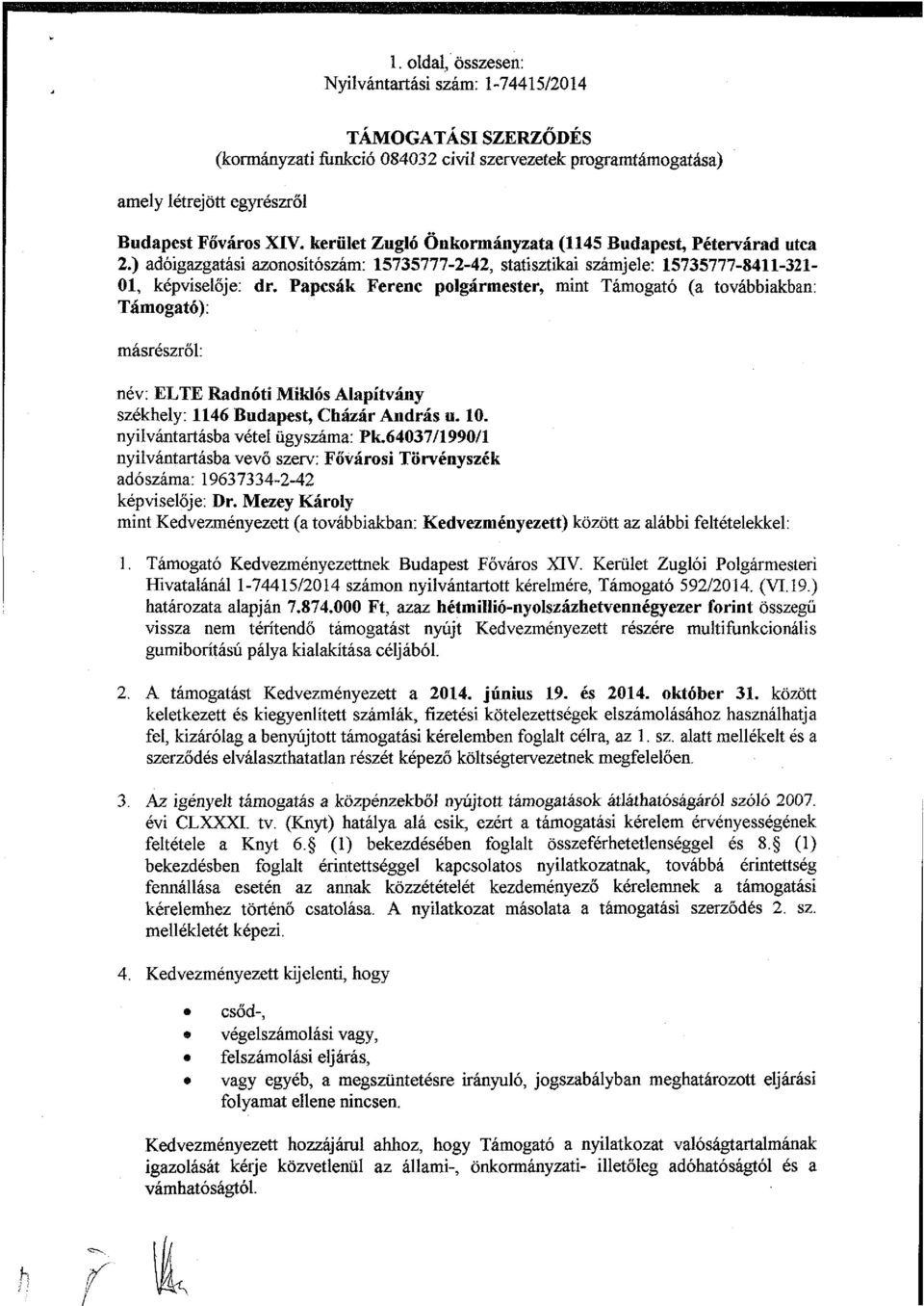 Papcsák Ferenc polgármester, mint Támogató (a továbbiakban: Támogató): másrészről: név: ELTE Radnóti Miklós Alapítvány székhely: 1146 Budapest, Cházár András u. 10. nyilvántartásba vétel ügyszáma: Pk.