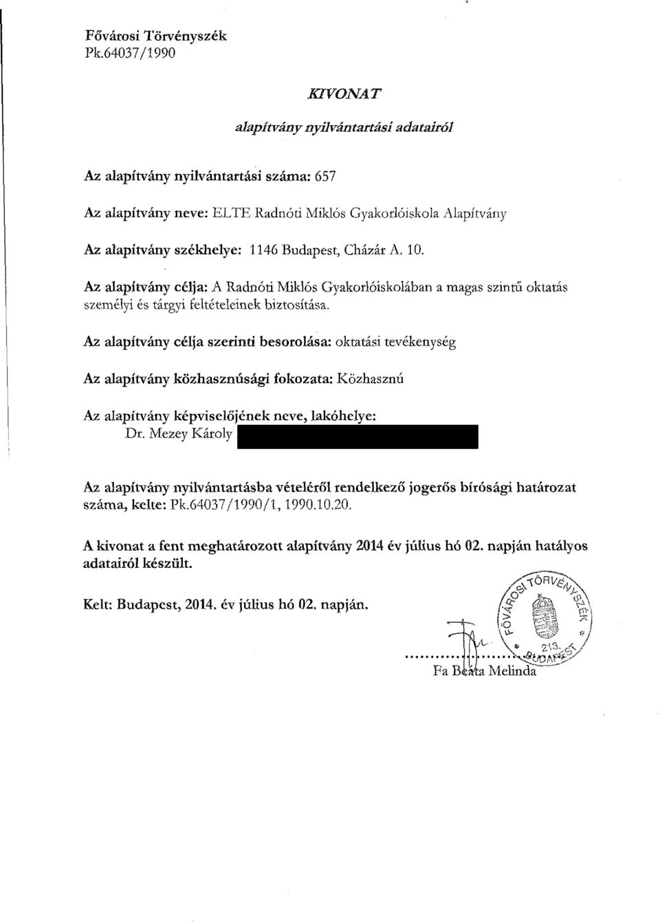 Budapest, Cházár A. 10. Az alapítvány célja: A Radnóti Miklós Gyakorlóiskolában a magas szintű oktatás személyi és tárgyi feltételeinek biztosítása.