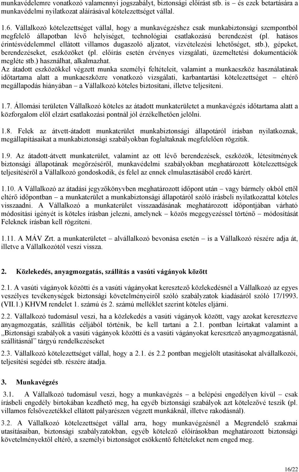 hatásos érintésvédelemmel ellátott villamos dugaszoló aljzatot, vízvételezési lehetőséget, stb.), gépeket, berendezéseket, eszközöket (pl.