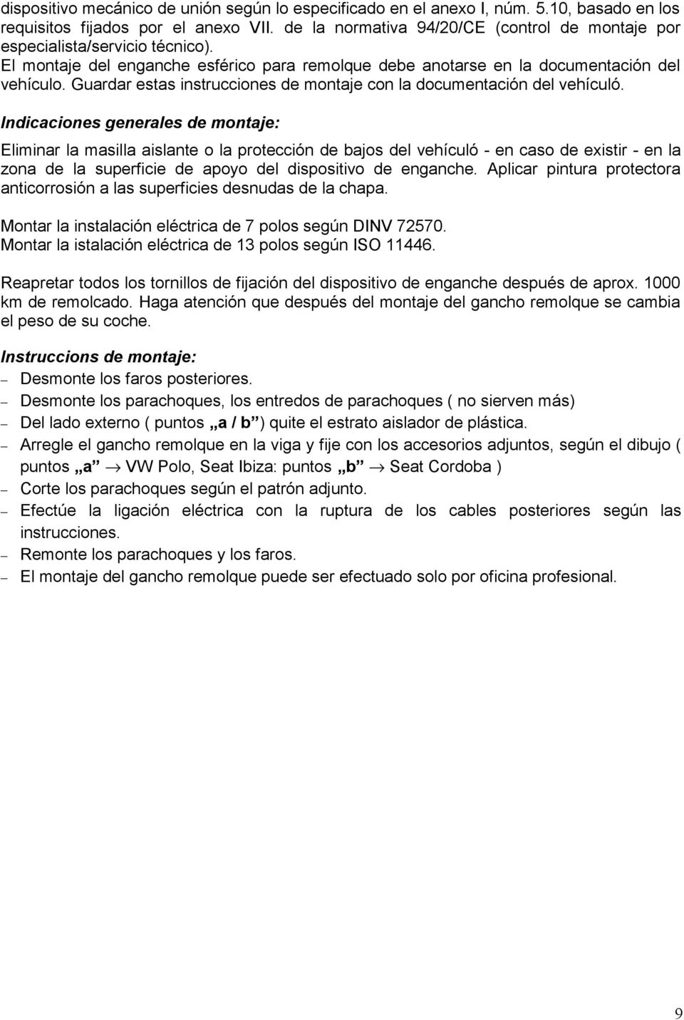 Guardar estas instrucciones de montaje con la documentación del vehículó.
