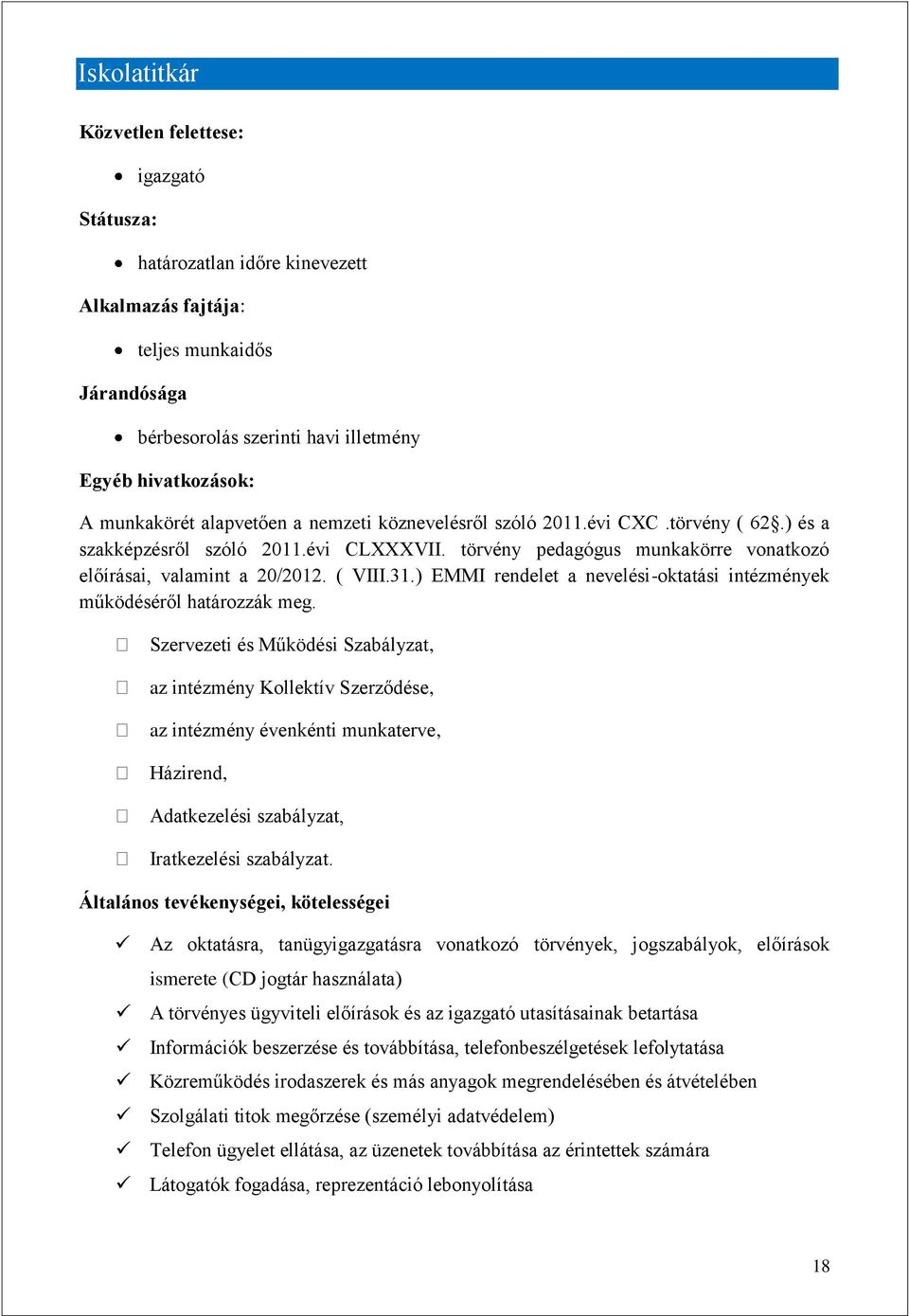 ( VIII.31.) EMMI rendelet a nevelési-oktatási intézmények működéséről határozzák meg.