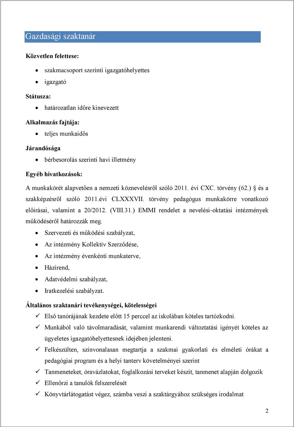 törvény pedagógus munkakörre vonatkozó előírásai, valamint a 20/2012. (VIII.31.) EMMI rendelet a nevelési-oktatási intézmények működéséről határozzák meg.