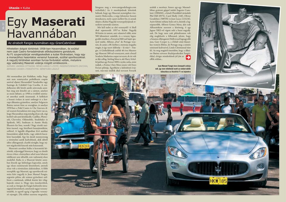 A nagydíj történései azonban furcsa fordulatot vettek, melyekre egy vadonatúj Maserati volánja mögött emlékezünk SZÖVEG: ANDREA CITTADINI, MÉHES KÁROLY FOTÓ: MASERATI/RENATO ZACCHIA, BERNARD CAHIER