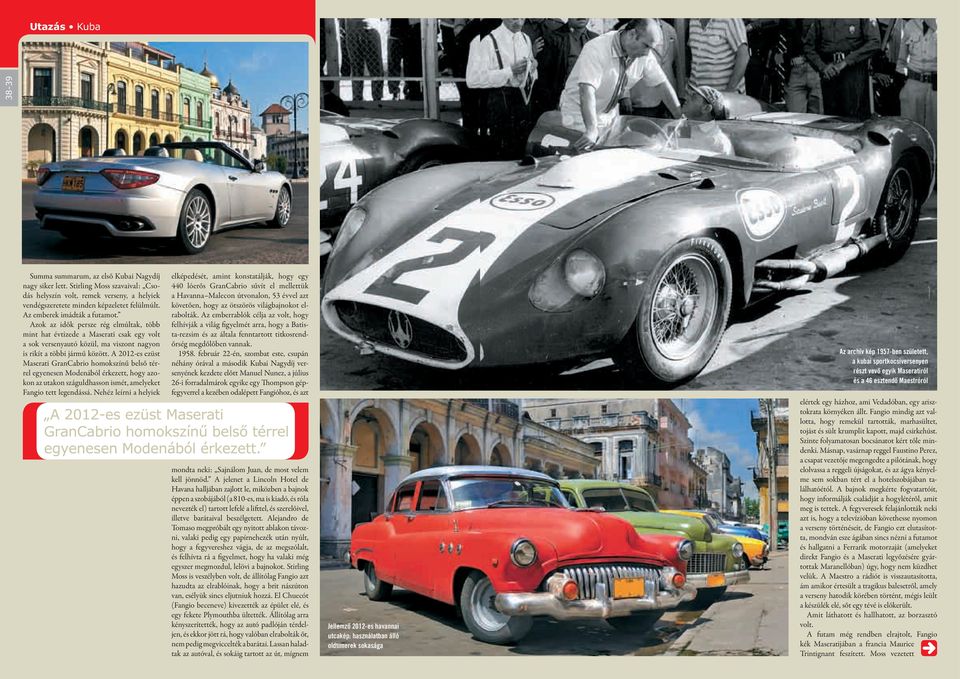 A 2012-es ezüst Maserati GranCabrio homokszínű belső térrel egyenesen Modenából érkezett, hogy azokon az utakon száguldhasson ismét, amelyeket Fangio tett legendássá.