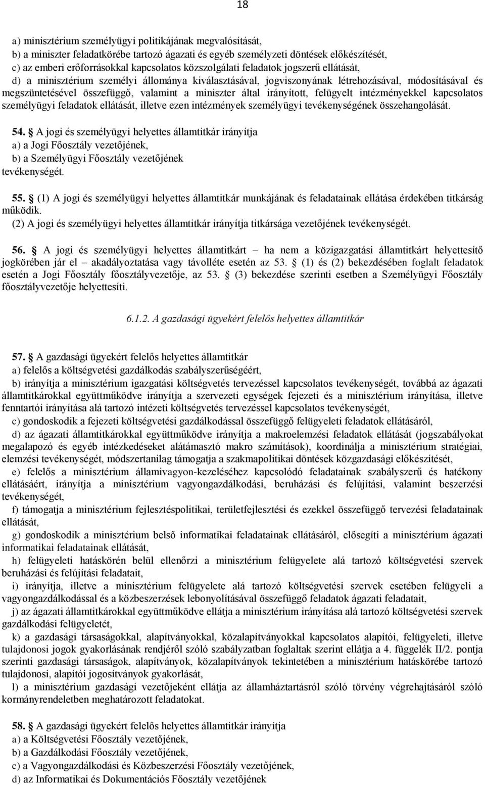 által irányított, felügyelt intézményekkel kapcsolatos személyügyi feladatok ellátását, illetve ezen intézmények személyügyi tevékenységének összehangolását. 54.