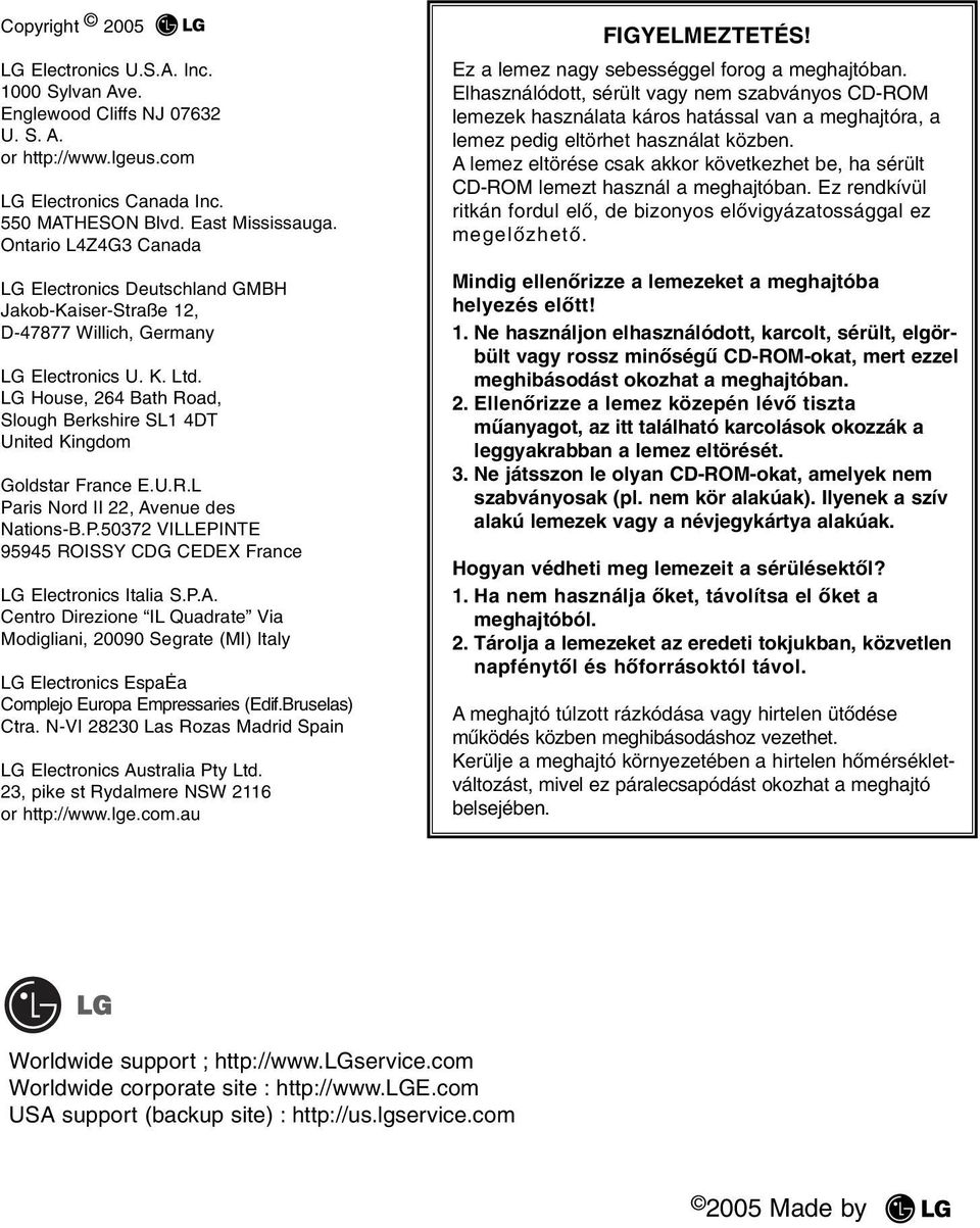 LG House, 264 Bath Road, Slough Berkshire SL1 4DT United Kingdom Goldstar France E.U.R.L Paris Nord II 22, Avenue des Nations-B.P.50372 VILLEPINTE 95945 ROISSY CDG CEDEX France LG Electronics Italia S.