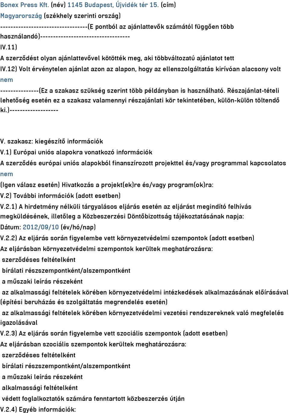 11) A szerződést olyan ajánlattevővel kötötték meg, aki többváltozatú ajánlatot tett IV.
