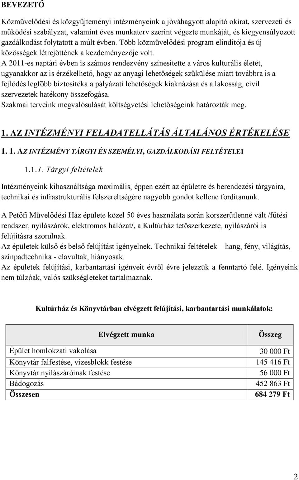 A 2011-es naptári évben is számos rendezvény színesítette a város kulturális életét, ugyanakkor az is érzékelhető, hogy az anyagi lehetőségek szűkülése miatt továbbra is a fejlődés legfőbb