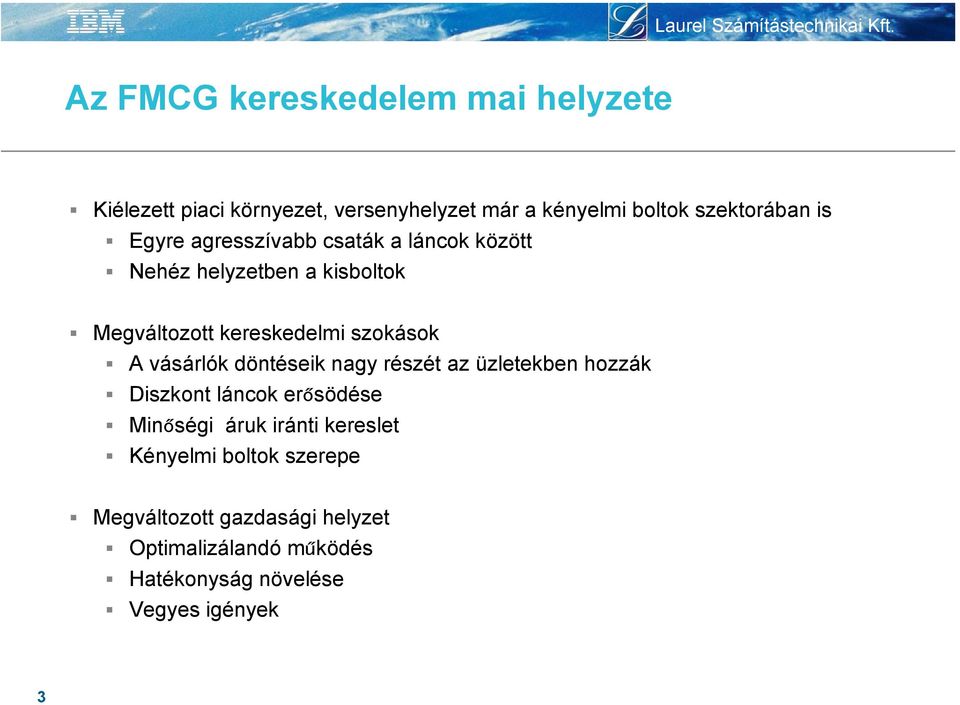 vásárlók döntéseik nagy részét az üzletekben hozzák Diszkont láncok erősödése Minőségi áruk iránti kereslet