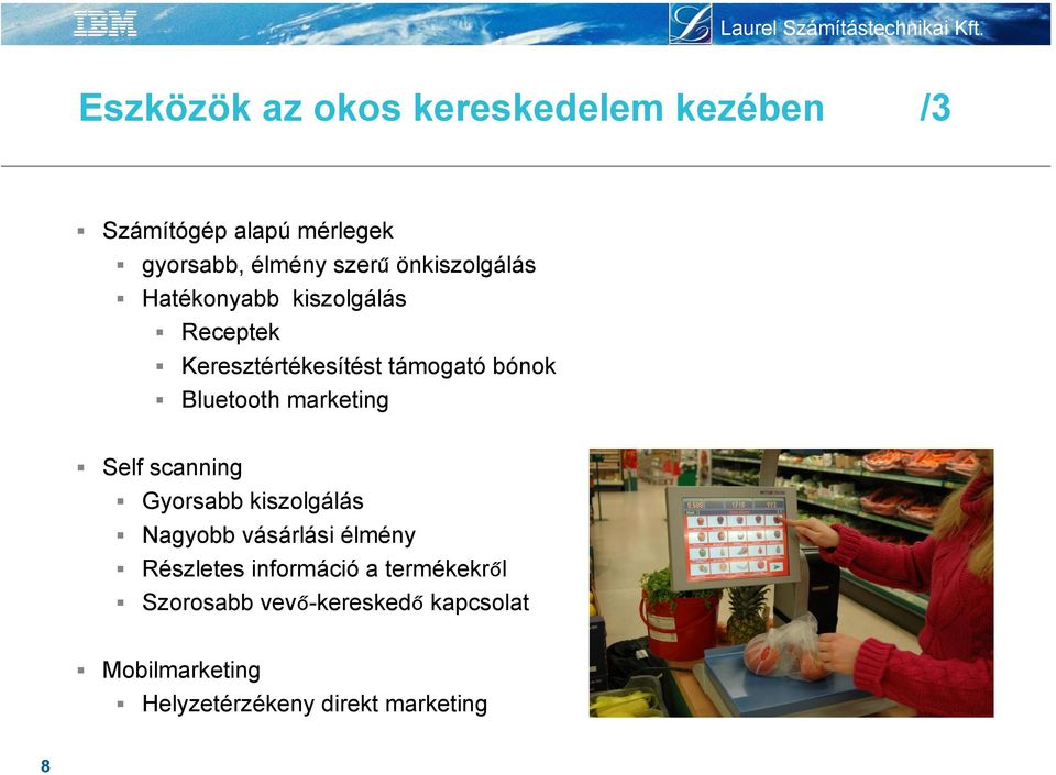 marketing Self scanning Gyorsabb kiszolgálás Nagyobb vásárlási élmény Részletes információ a