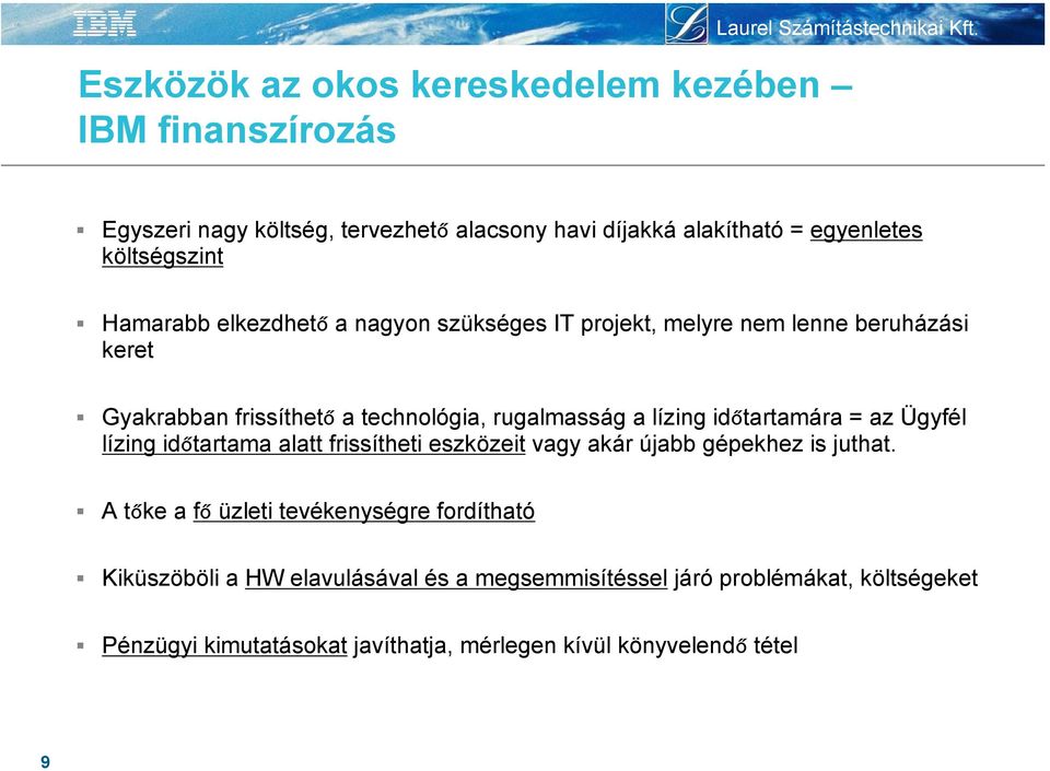 időtartamára = az Ügyfél lízing időtartama alatt frissítheti eszközeit vagy akár újabb gépekhez is juthat.