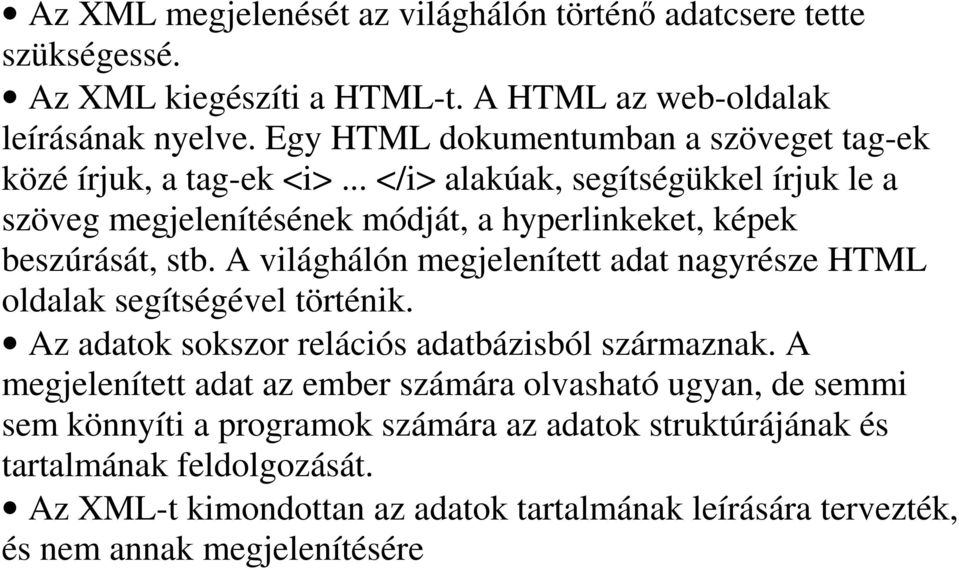.. </i> alakúak, segítségükkel írjuk le a szöveg megjelenítésének módját, a hyperlinkeket, képek beszúrását, stb.
