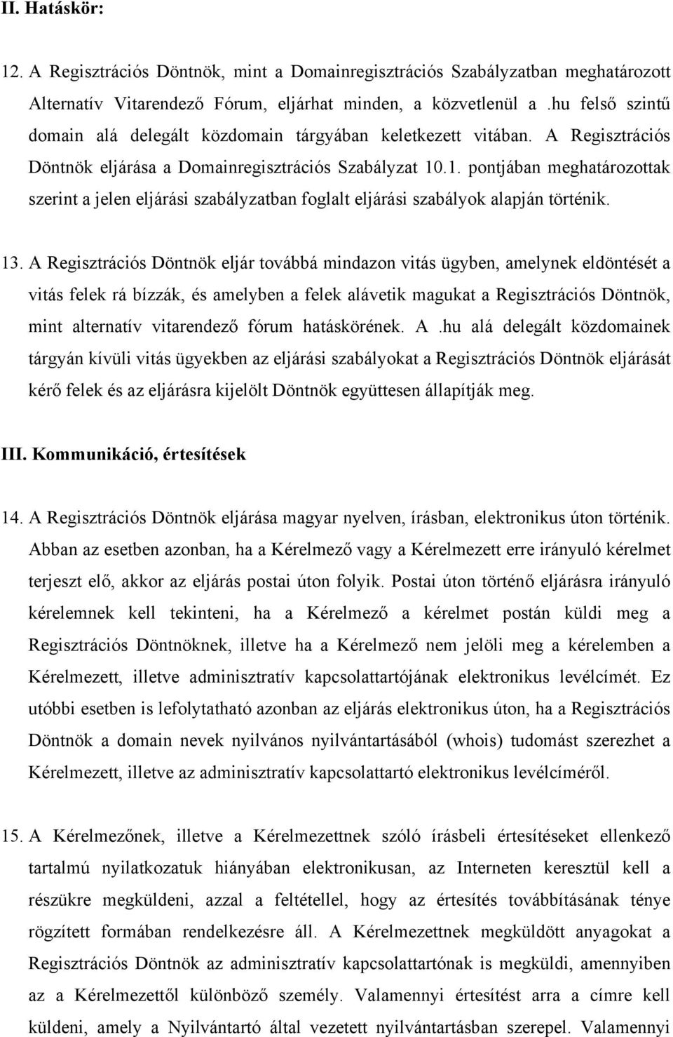 .1. pontjában meghatározottak szerint a jelen eljárási szabályzatban foglalt eljárási szabályok alapján történik. 13.