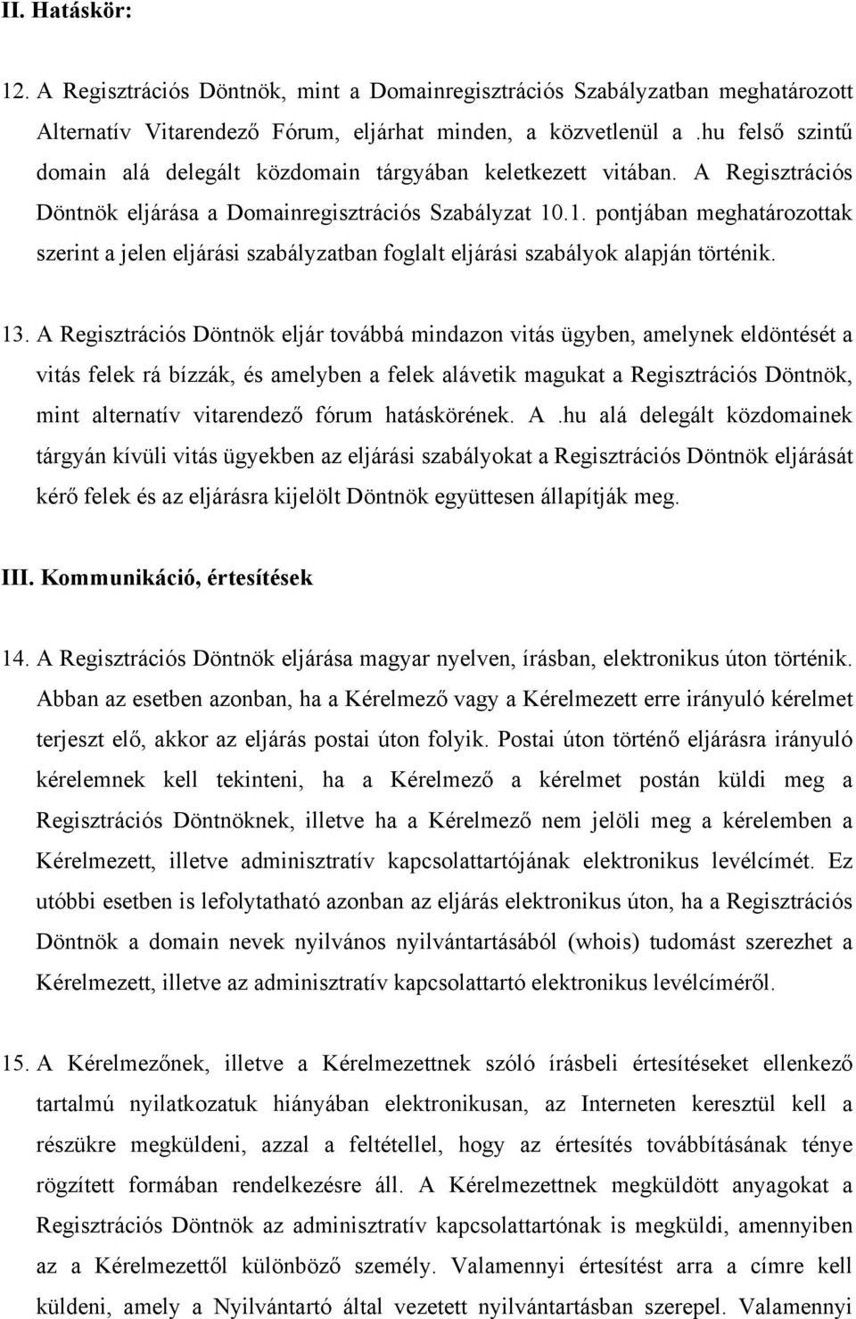 .1. pontjában meghatározottak szerint a jelen eljárási szabályzatban foglalt eljárási szabályok alapján történik. 13.