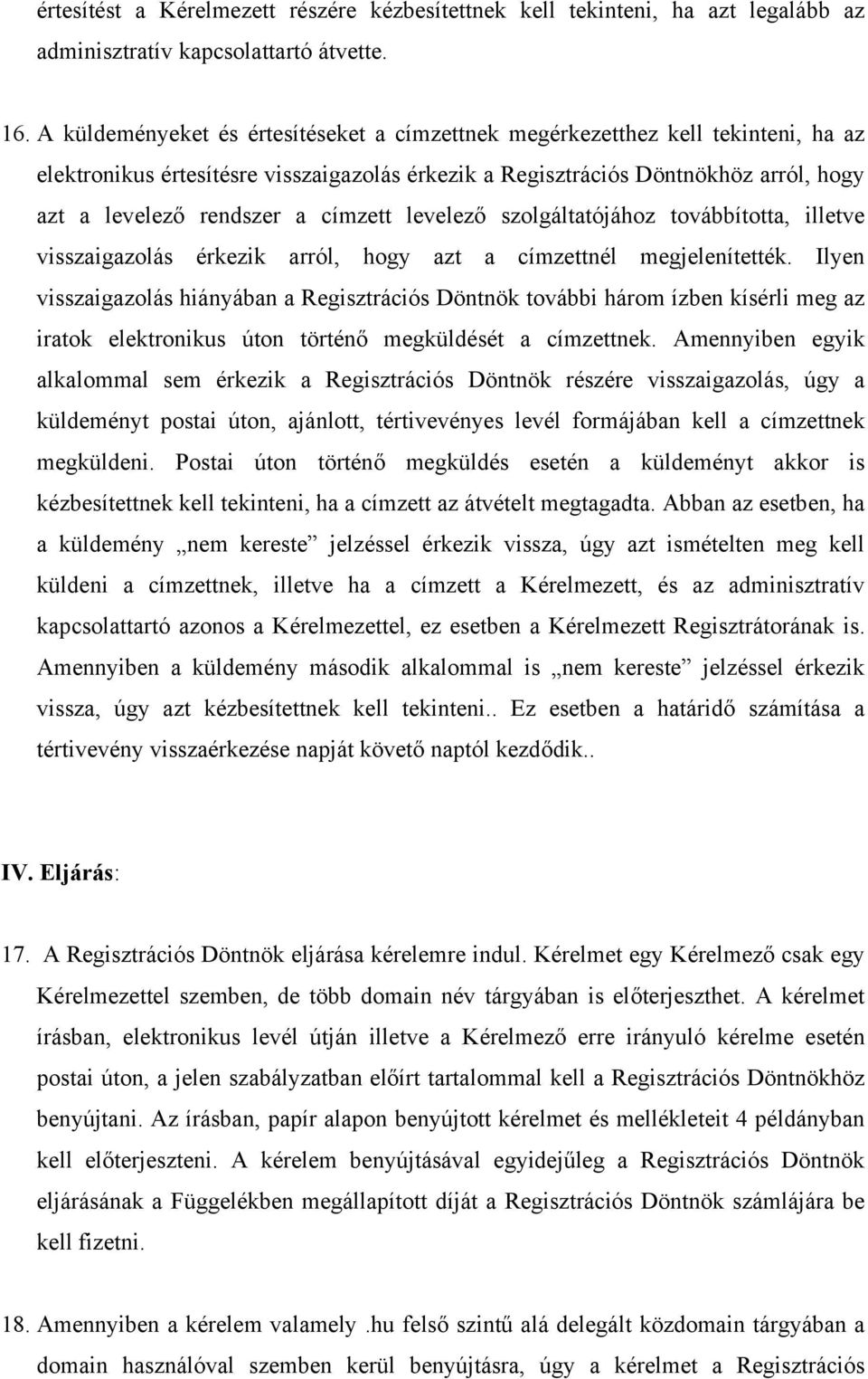 címzett levelező szolgáltatójához továbbította, illetve visszaigazolás érkezik arról, hogy azt a címzettnél megjelenítették.