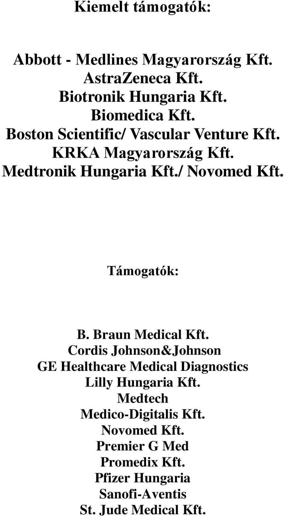 Támogatók: B. Braun Medical Kft. Cordis Johnson&Johnson GE Healthcare Medical Diagnostics Lilly Hungaria Kft.