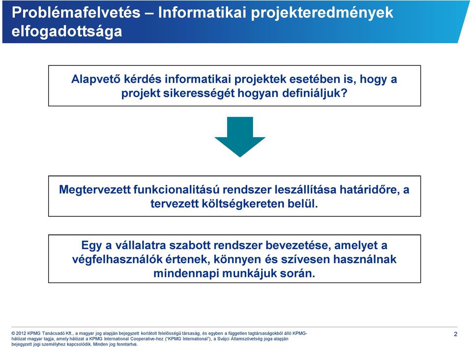 Megtervezett funkcionalitású rendszer leszállítása határidőre, a tervezett költségkereten belül.