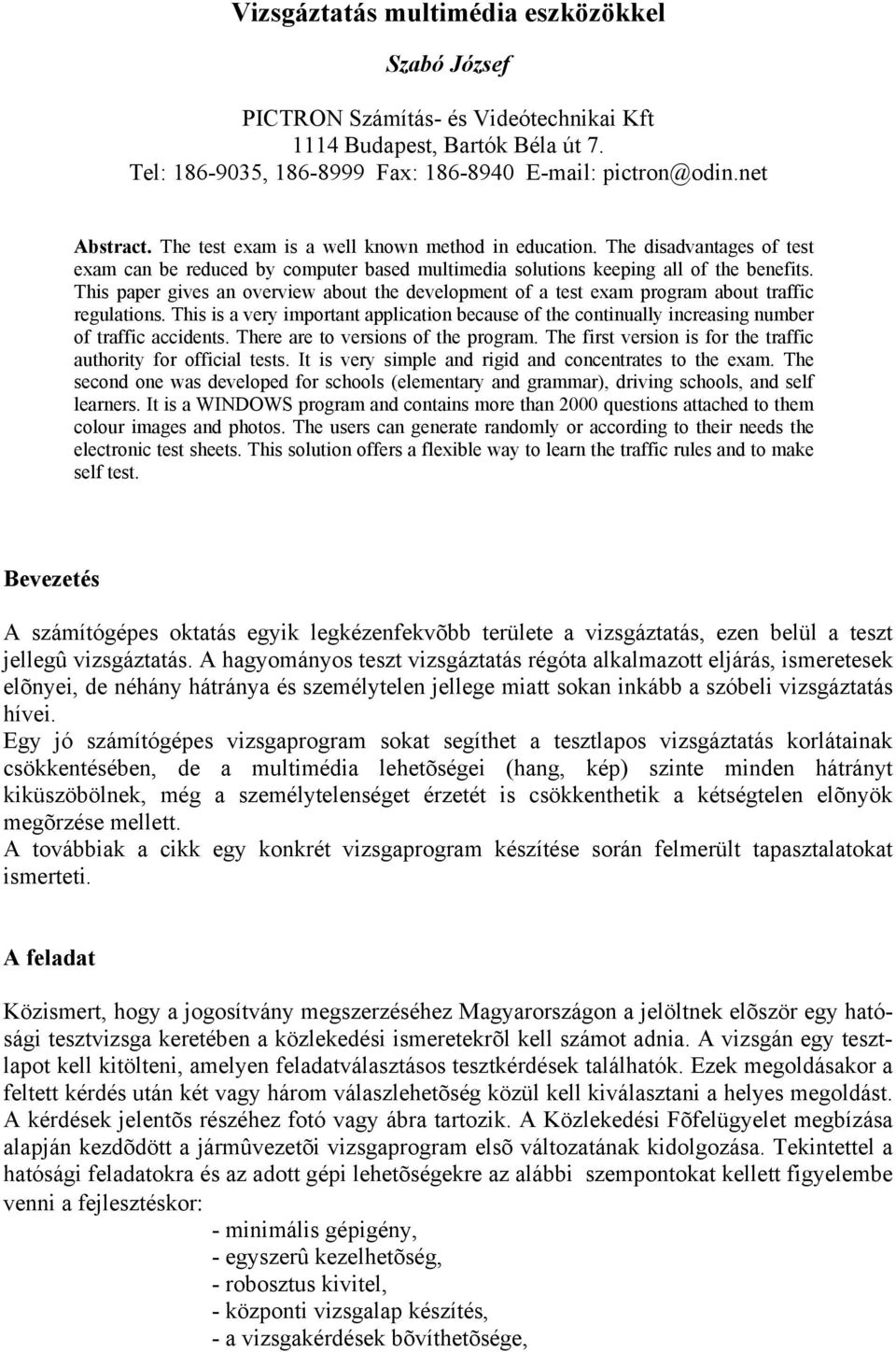 This paper gives an overview about the development of a test exam program about traffic regulations.