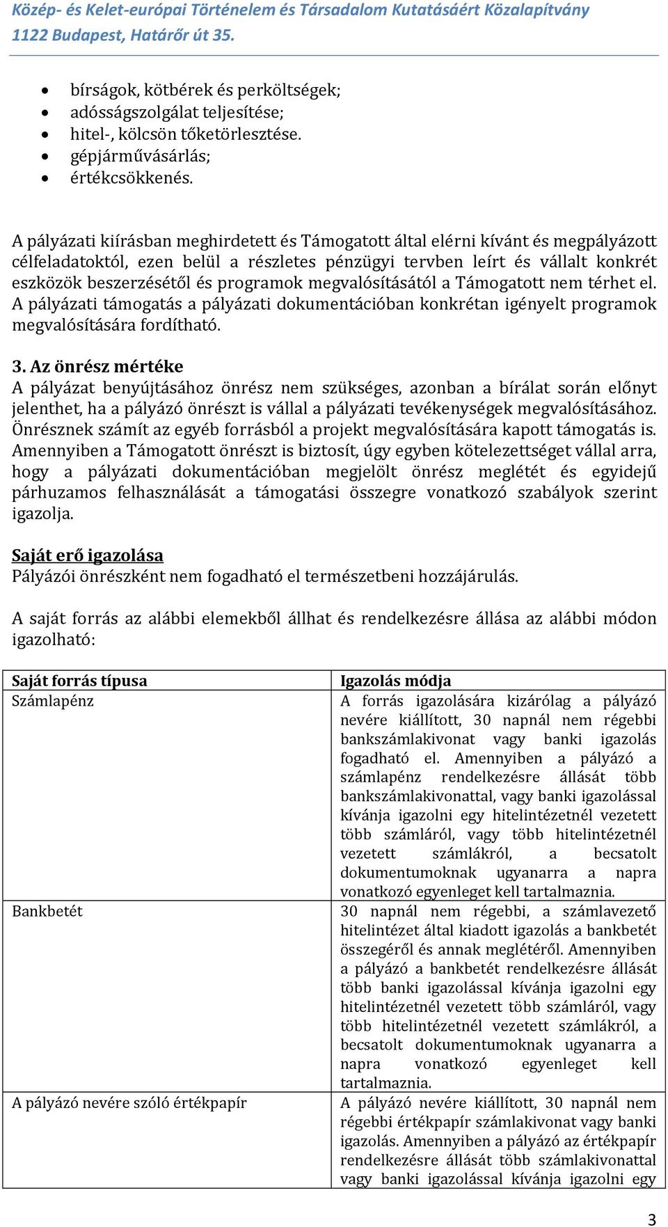 programok megvalósításától a Támogatott nem térhet el. A pályázati támogatás a pályázati dokumentációban konkrétan igényelt programok megvalósítására fordítható. 3.