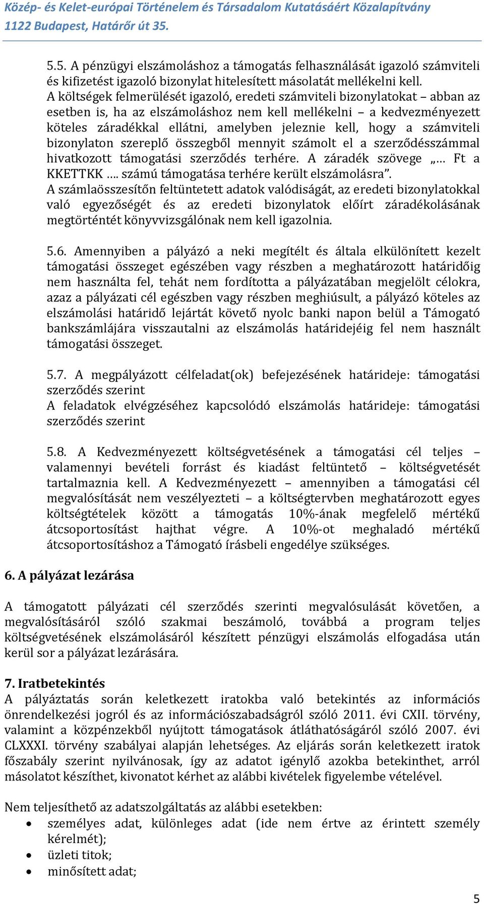 hogy a számviteli bizonylaton szereplő összegből mennyit számolt el a szerződésszámmal hivatkozott támogatási szerződés terhére. A záradék szövege Ft a KKETTKK.