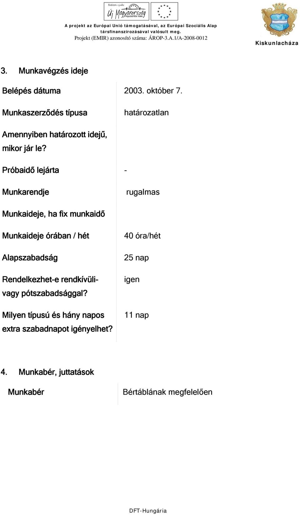 Próbaidő lejárta - Munkarendje rugalmas Munkaideje, ha fix munkaidő Munkaideje órában / hét Alapszabadság