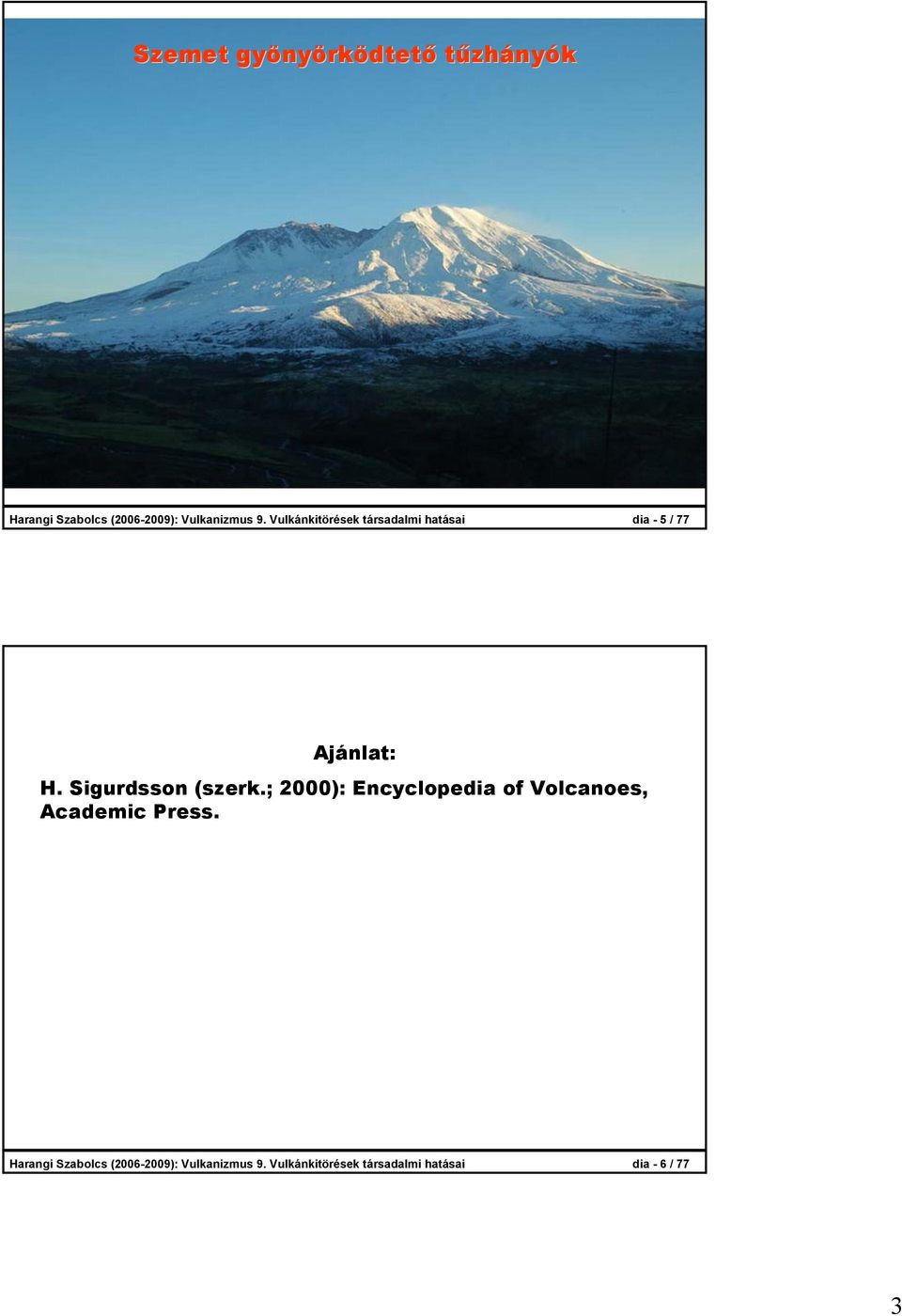 Sigurdsson (szerk.; 2000): Encyclopedia of Volcanoes, Academic Press.