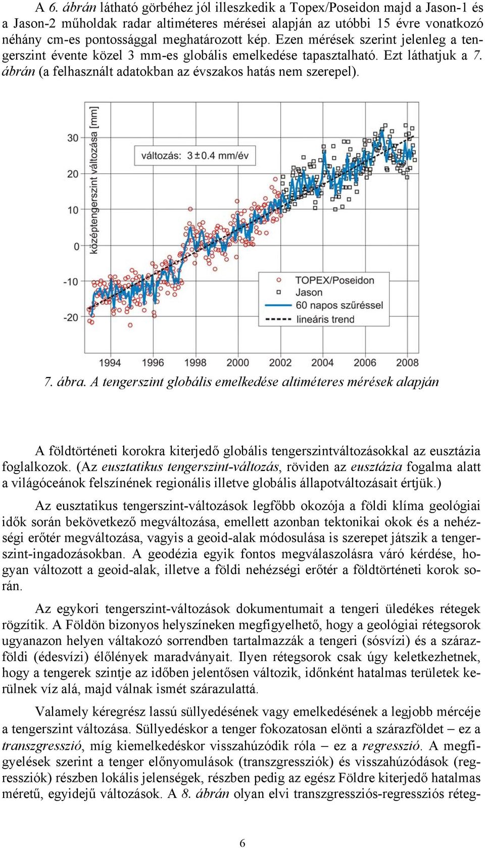 A tengerszint globális emelkedése altiméteres mérések alapján A földtörténeti korokra kiterjedő globális tengerszintváltozásokkal az eusztázia foglalkozok.