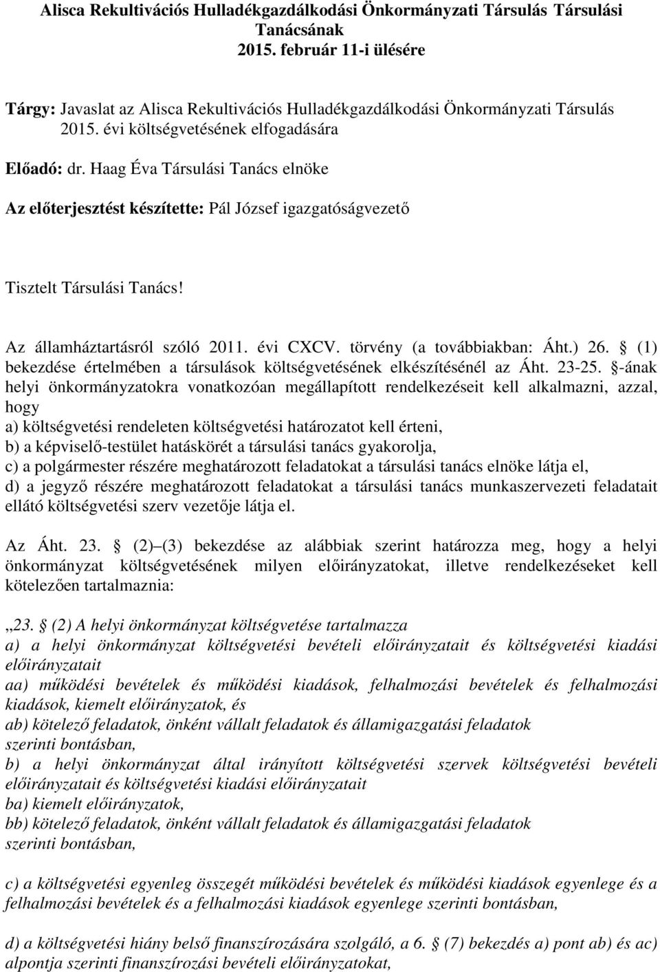 Haag Éva Társulási Tanács elnöke Az elıterjesztést készítette: Pál József igazgatóságvezetı Tisztelt Társulási Tanács! Az államháztartásról szóló 2011. évi CXCV. törvény (a továbbiakban: Áht.) 26.