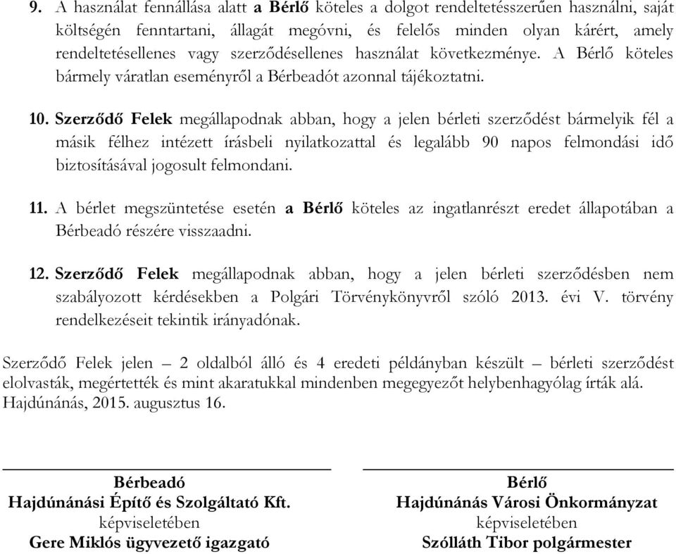 Szerzıdı Felek megállapodnak abban, hogy a jelen bérleti szerzıdést bármelyik fél a másik félhez intézett írásbeli nyilatkozattal és legalább 90 napos felmondási idı biztosításával jogosult