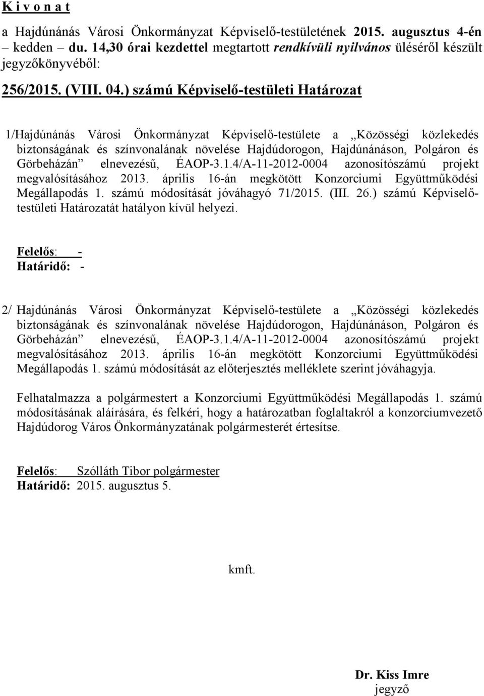Görbeházán elnevezésű, ÉAOP-3.1.4/A-11-2012-0004 azonosítószámú projekt megvalósításához 2013. április 16-án megkötött Konzorciumi Együttműködési Megállapodás 1. számú módosítását jóváhagyó 71/2015.