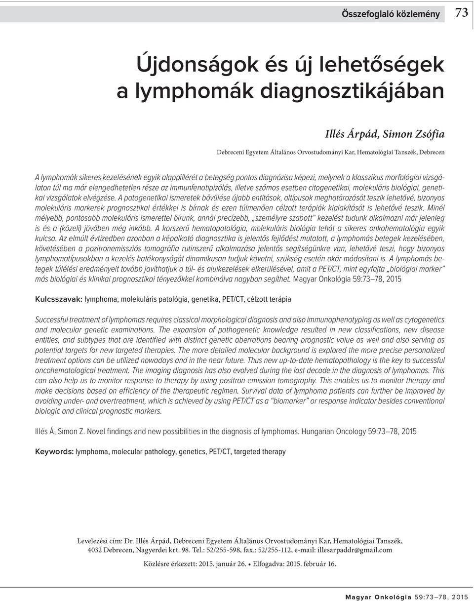 számos esetben citogenetikai, molekuláris biológiai, genetikai vizsgálatok elvégzése.