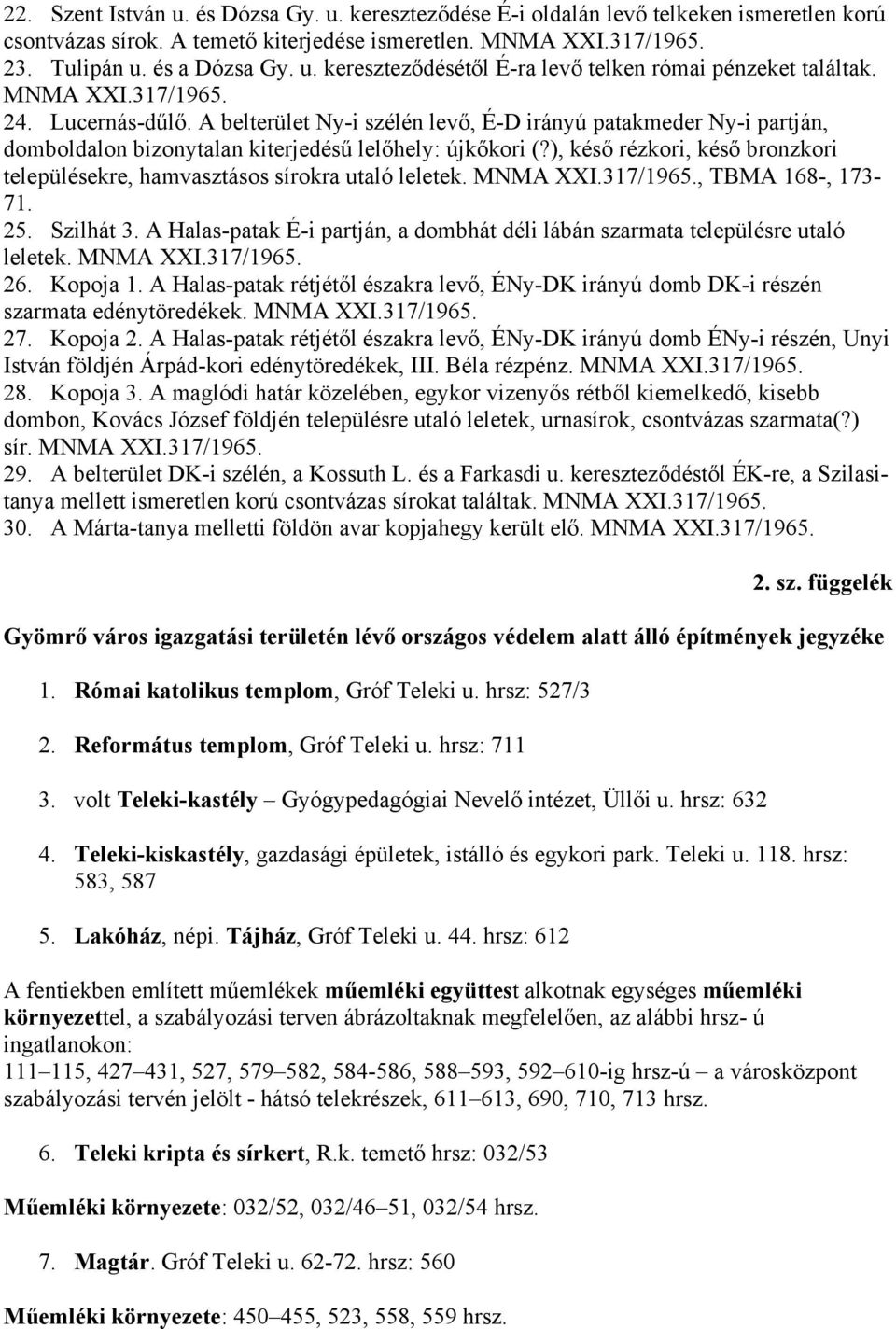 ), késő rézkori, késő bronzkori településekre, hamvasztásos sírokra utaló leletek. MNMA XXI.317/1965., TBMA 168-, 173-71. 25. Szilhát 3.