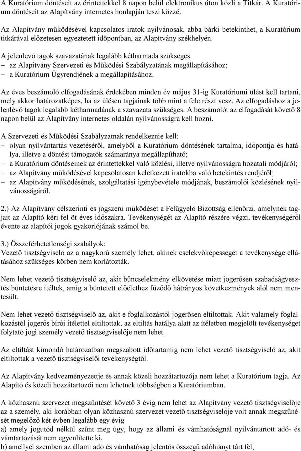 A jelenlevő tagok szavazatának legalább kétharmada szükséges az Alapítvány Szervezeti és Működési Szabályzatának megállapításához; a Kuratórium Ügyrendjének a megállapításához.