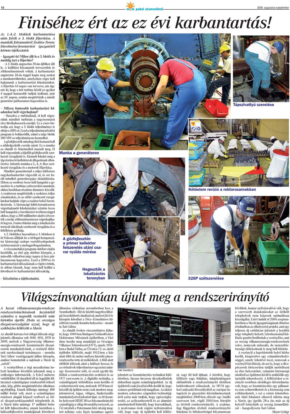 blokk augusztus 20-án éjfélkor állt le. A leállítási folyamatok tervszerűek és zökkenőmentesek voltak.