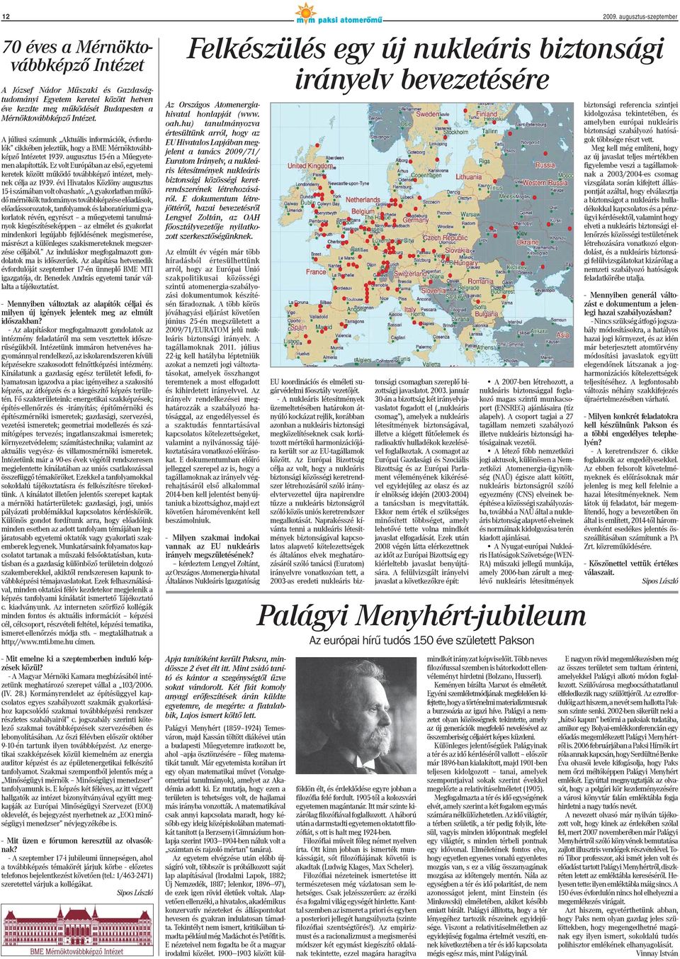 A júliusi számunk Aktuális információk, évfordulók cikkében jeleztük, hogy a BME Mérnöktovábbképző Intézetet 1939. augusztus 15-én a Műegyetemen alapították.