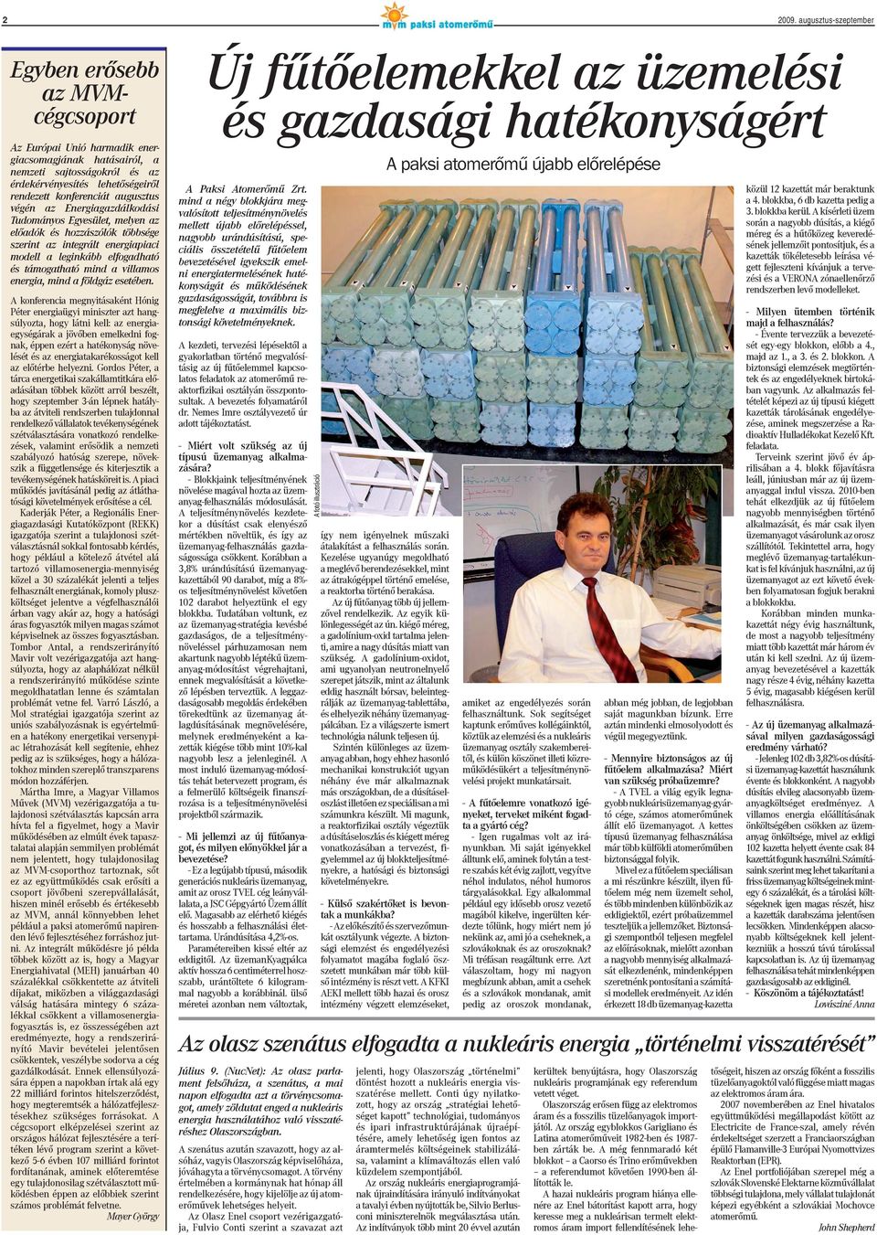 augusztus végén az Energiagazdálkodási Tudományos Egyesület, melyen az előadók és hozzászólók többsége szerint az integrált energiapiaci modell a leginkább elfogadható és támogatható mind a villamos