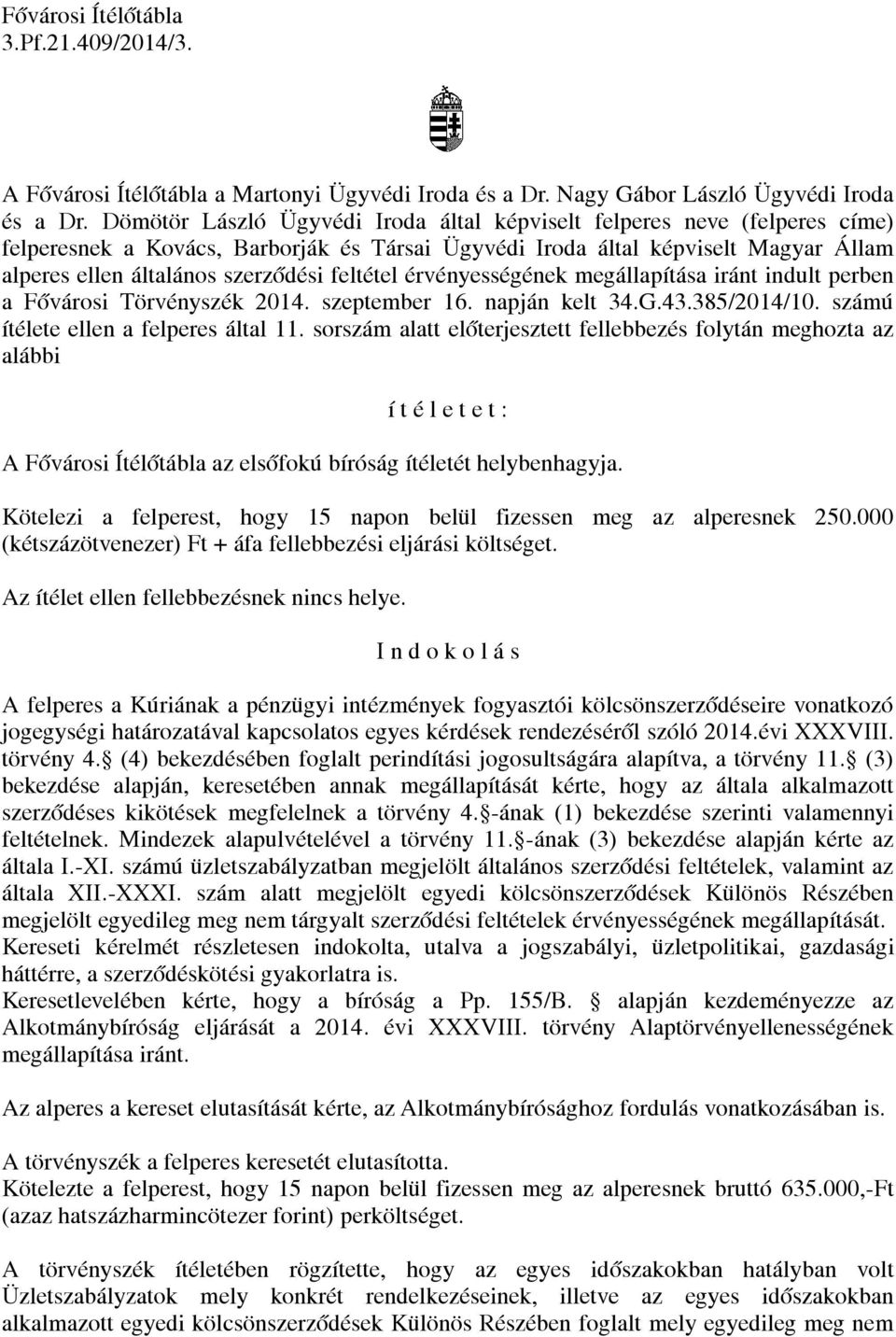 feltétel érvényességének megállapítása iránt indult perben a Fővárosi Törvényszék 2014. szeptember 16. napján kelt 34.G.43.385/2014/10. számú ítélete ellen a felperes által 11.