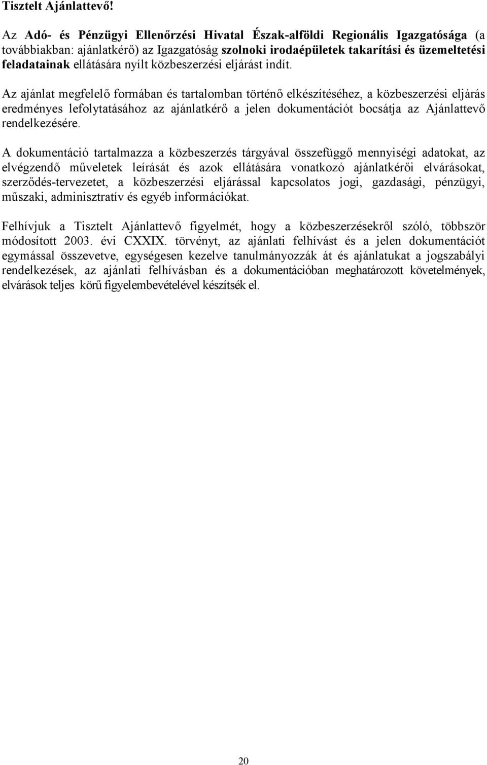 nyílt közbeszerzési eljárást indít.