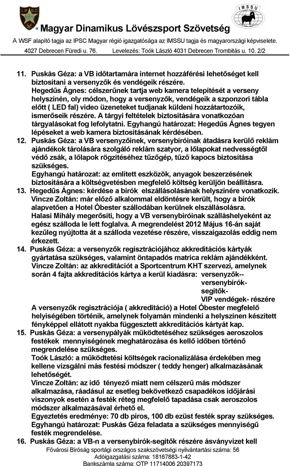 hozzátartozóik, ismerőseik részére. A tárgyi feltételek biztosítására vonatkozóan tárgyalásokat fog lefolytatni.