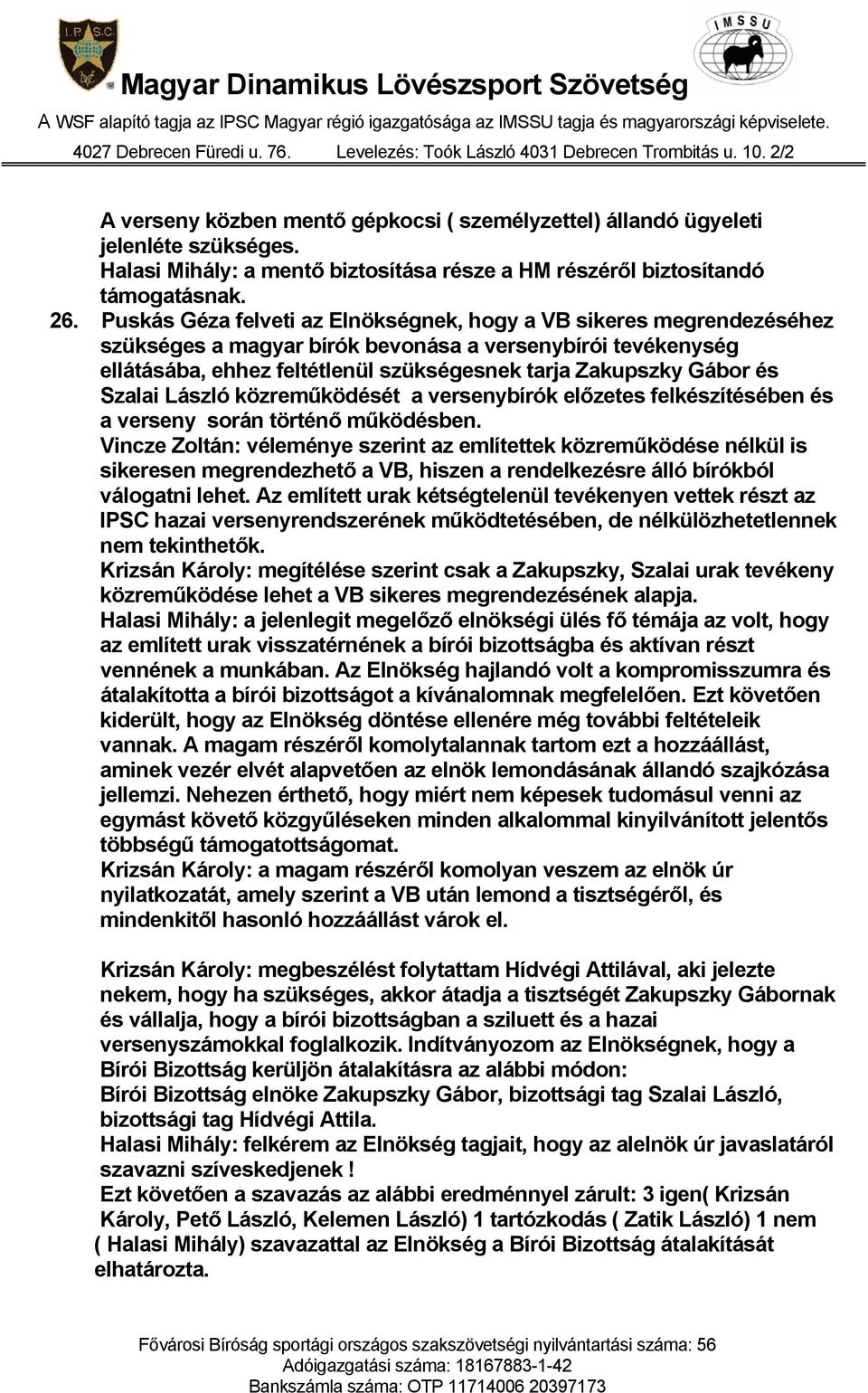 Szalai László közreműködését a versenybírók előzetes felkészítésében és a verseny során történő működésben.