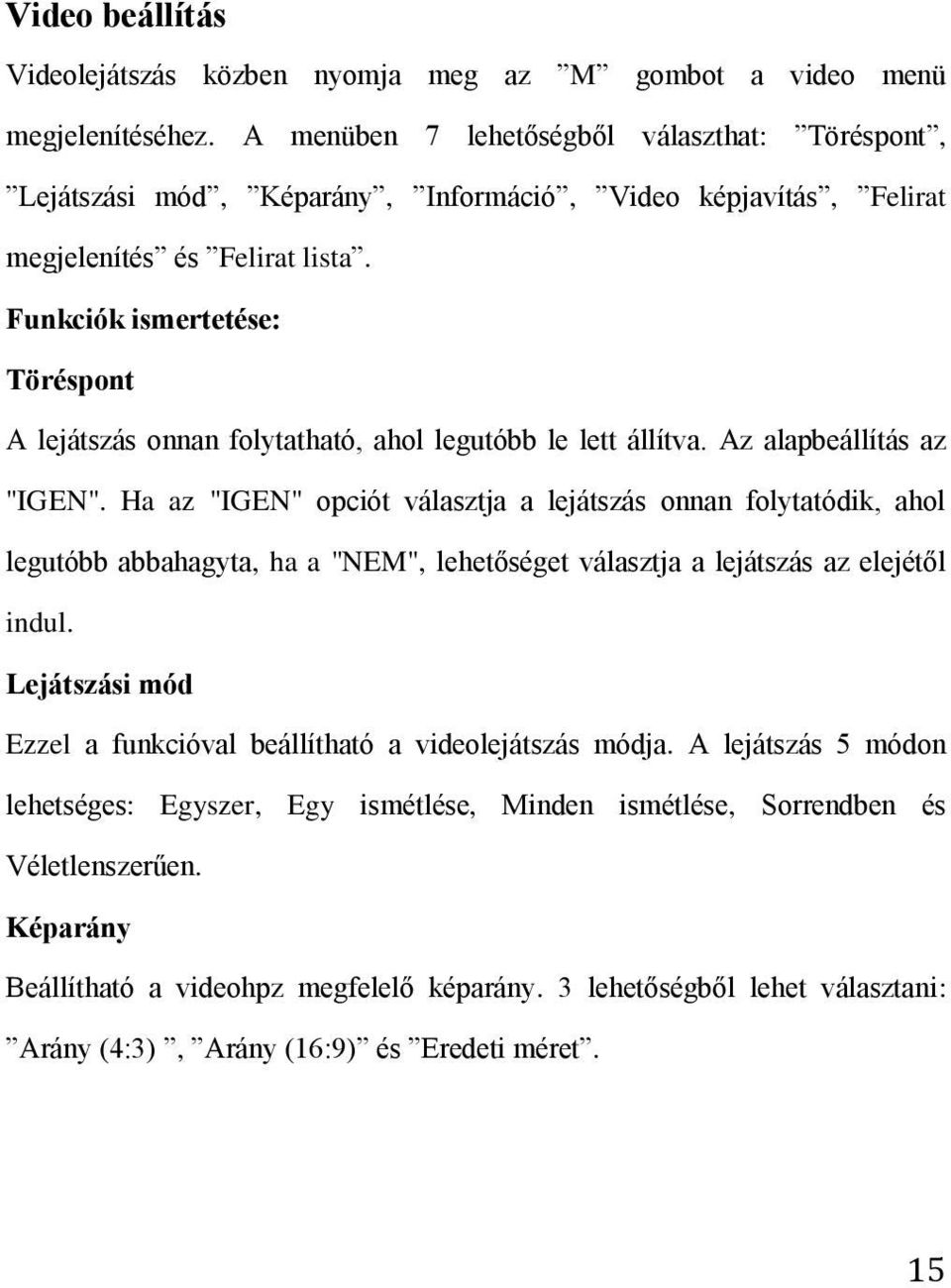 Funkciók ismertetése: Töréspont A lejátszás onnan folytatható, ahol legutóbb le lett állítva. Az alapbeállítás az "IGEN".