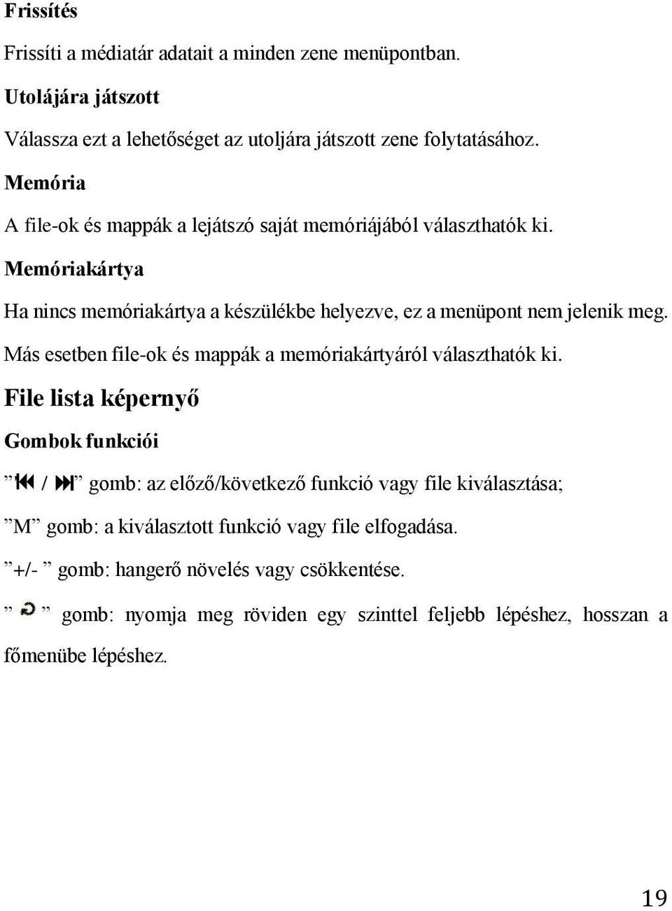 Más esetben file-ok és mappák a memóriakártyáról választhatók ki.