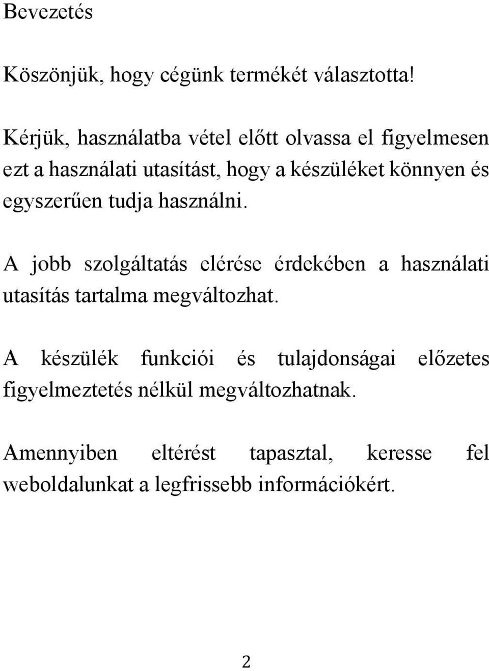 egyszerűen tudja használni. A jobb szolgáltatás elérése érdekében a használati utasítás tartalma megváltozhat.