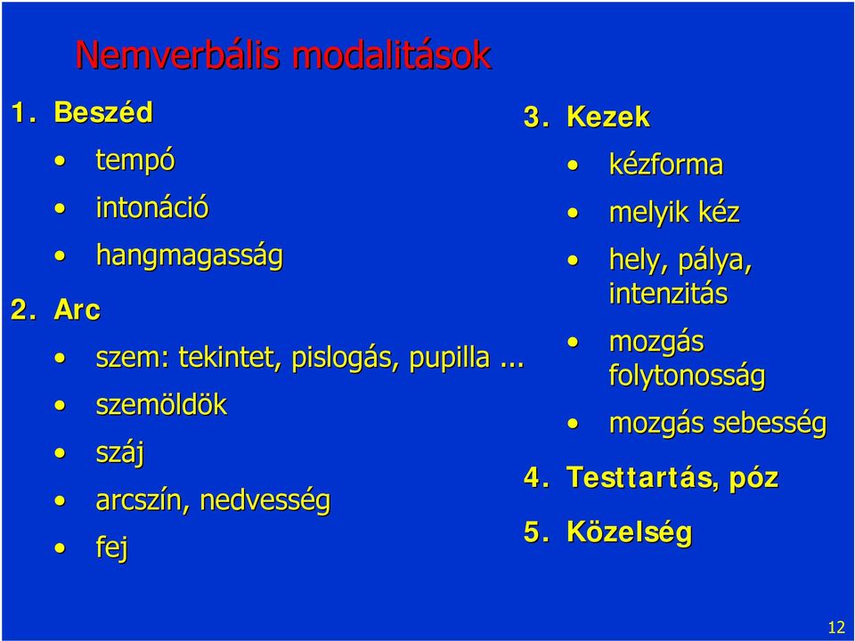 .. szemöld ldök száj arcszín, nedvesség fej 3.