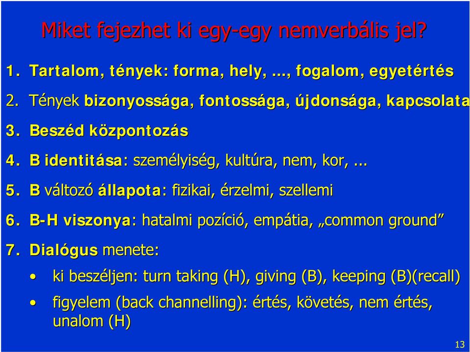 B identitása sa: : személyis lyiség, kultúra, nem, kor,... 5. B változó állapota: : fizikai, érzelmi, szellemi 6.