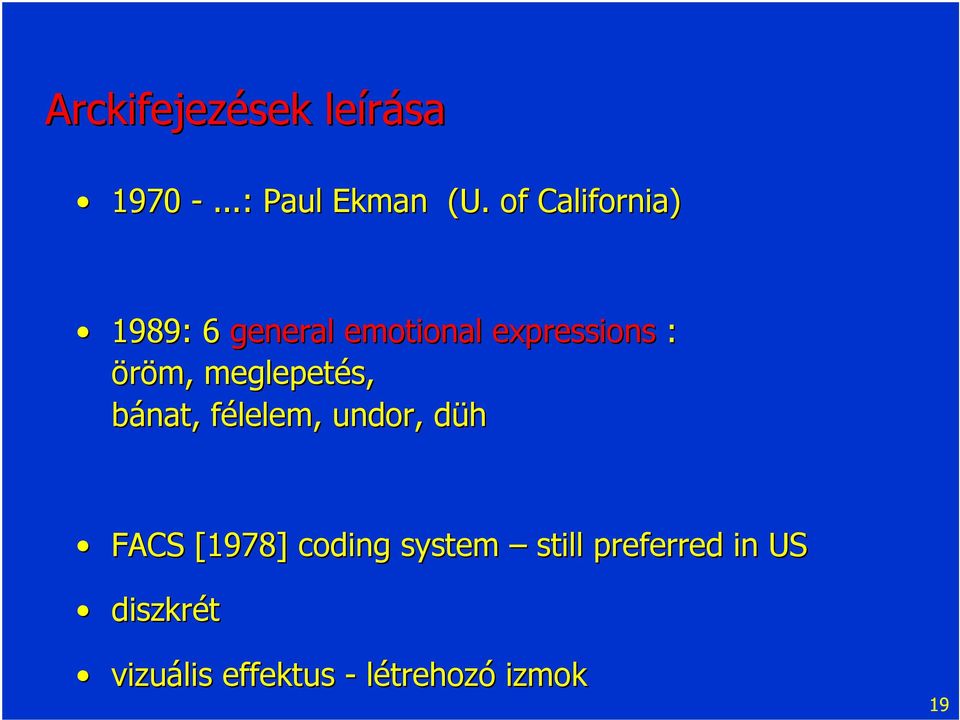 meglepetés, bánat, félelem, f undor, dühd FACS [1978] coding